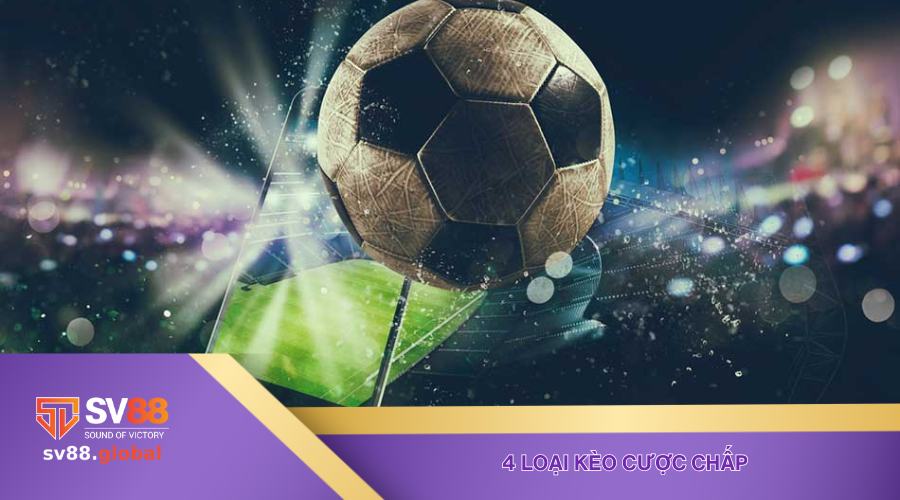 4 loại kèo cược chấp thông dụng