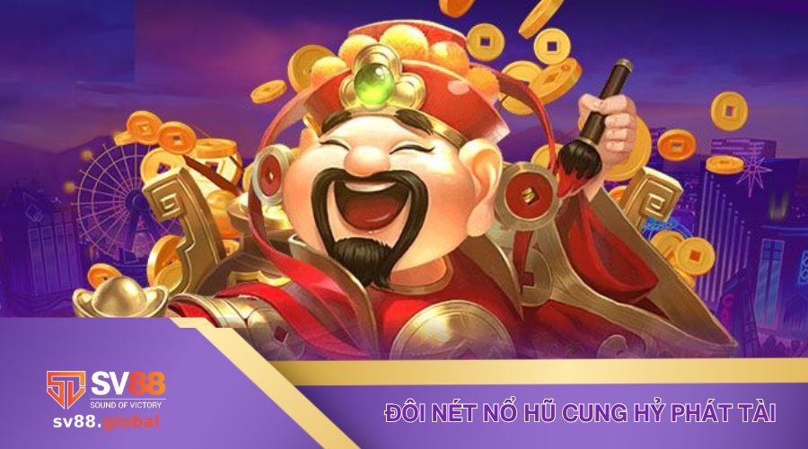 Tổng quan về siêu phẩm nổ hũ Cung Hỷ Phát Tài