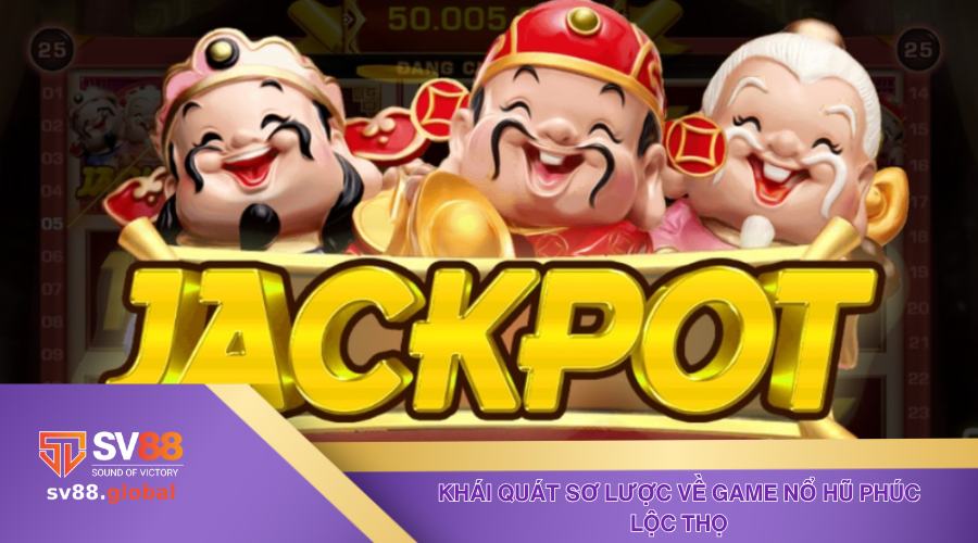 Khái quát chung về game Nổ Hũ Phúc Lộc Thọ đến hội viên