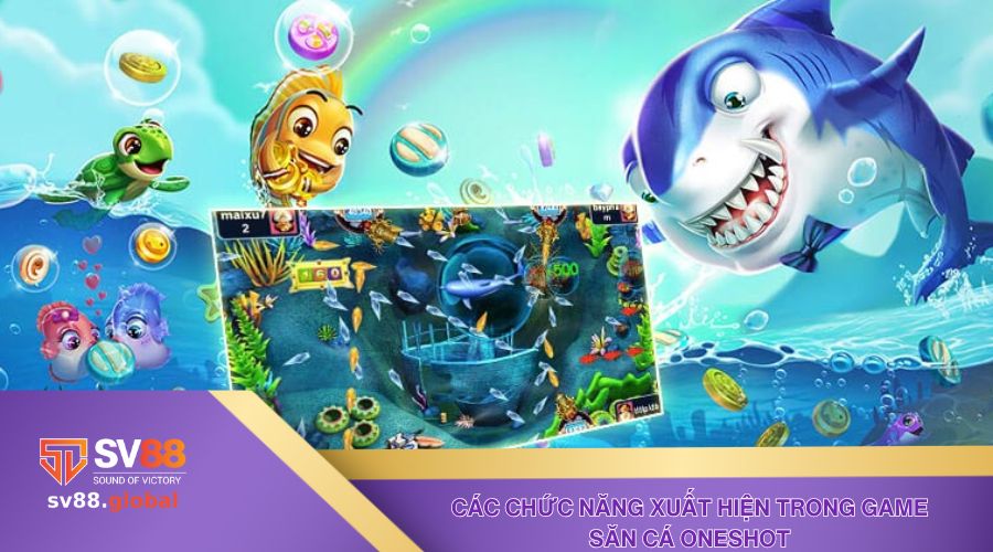 Tìm hiểu về các chức năng xuất hiện trong game săn cá Oneshot 