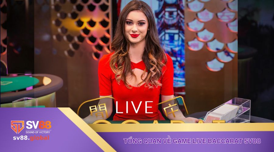 Tổng quan về game live Baccarat Sv88